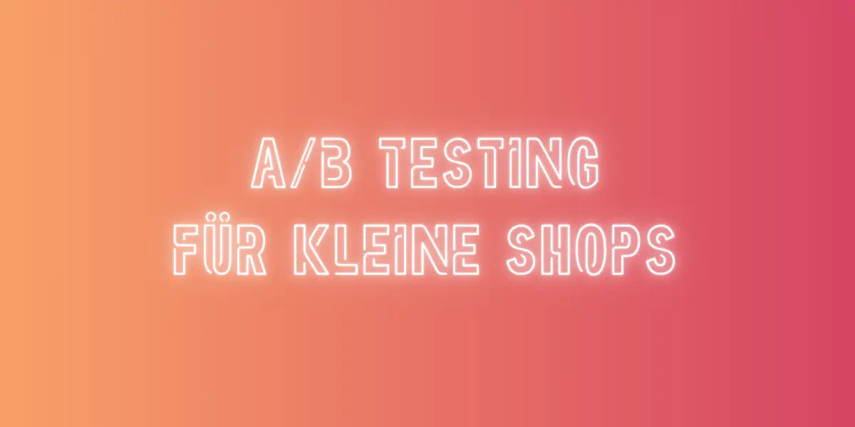 A/B-Testing ≠ kleine Shops