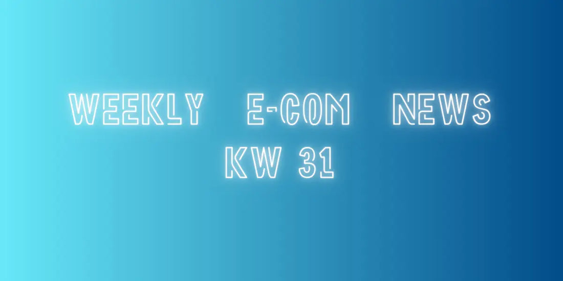 E-Com Weekly News - KW 31